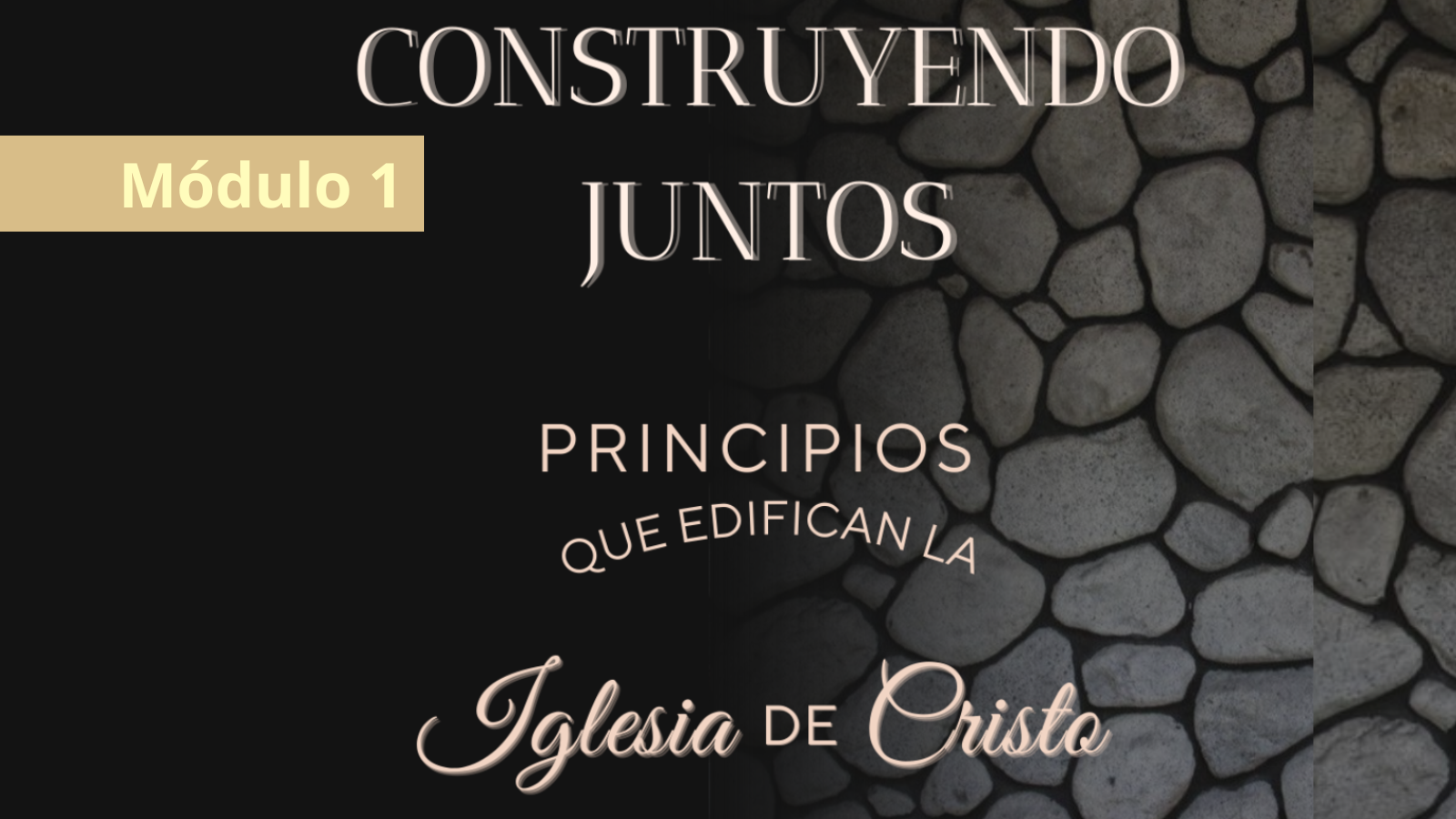 Construyendo juntos: Principios que edifican la iglesia de Cristo (Módulo 1)